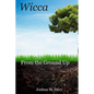 Wicca: From the Ground Up - Paperback