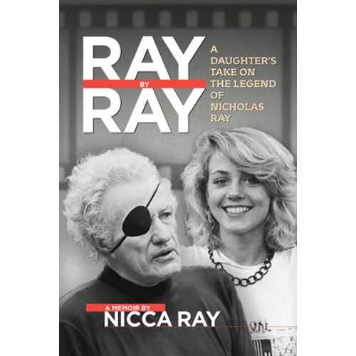Ray by Ray: A Daughter's Take on the Legend of Nicholas Ray - Paperback