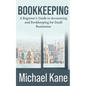 Bookkeeping: A Beginner's Guide to Accounting and Bookkeeping For Small Businesses - Paperback