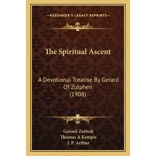 The Spiritual Ascent: A Devotional Treatise By Gerard Of Zutphen (1908) - Paperback