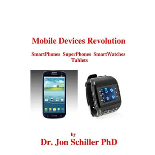 Mobile Devices Revolution SmartPhones SuperPhones SmartWatches Tablets - Paperback