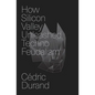 How Silicon Valley Unleashed Techno-Feudalism: The Making of the Digital Economy - Hardcover