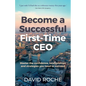 Become a Successful First-Time CEO: Master the Confidence, Relationships and Strategies You Need to Succeed - Paperback