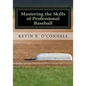 Mastering the Skills of Professional Baseball: Learn the Game the Pros Play - Paperback