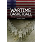 Wartime Basketball: The Emergence of a National Sport During World War II - Hardcover