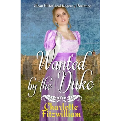 Wanted by the Duke: Clean Historical Regency Romance - Paperback