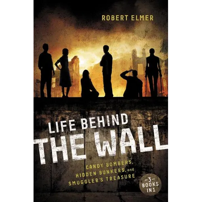 The Life Behind the Wall: Candy Bombers, Beetle Bunker, and Smuggler's Treasure - Paperback
