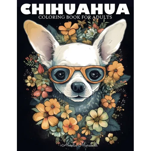 Chihuahua Coloring Book: A Funny Dog Lovers Coloring Book Chihuahua For Adults - Paperback