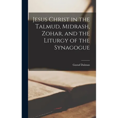 Jesus Christ in the Talmud, Midrash, Zohar, and the Liturgy of the Synagogue - Hardcover
