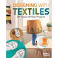 Designing with Textiles: DIY Fabric & Fiber Projects: DIY Fabric & Fiber Projects - Library Binding