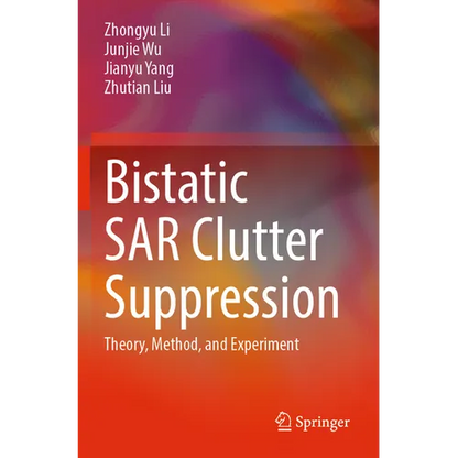 Bistatic Sar Clutter Suppression: Theory, Method, and Experiment - Paperback