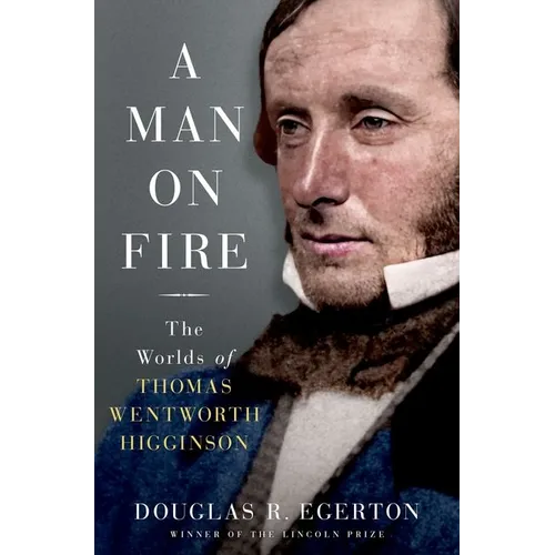 A Man on Fire: The Worlds of Thomas Wentworth Higginson - Hardcover