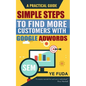 Simple Steps To Find More Customers With Google Adwords: A PRACTICAL GUIDE, Endorsed by Perry Marshall - Paperback