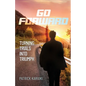 Go Forward: Turning Trials Into Triumph - Paperback