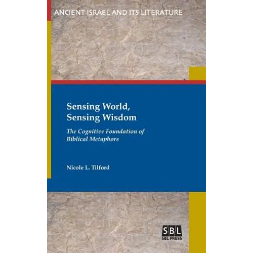 Sensing World, Sensing Wisdom: The Cognitive Foundation of Biblical Metaphors - Hardcover