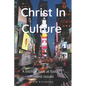 Christ in Culture: A biblical look at today's hottest issues - Paperback