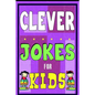 Clever Jokes For Kids Book: The Most Brilliant Collection of Brainy Jokes for Kids. Hilarious and Cunning Joke Book for Early and Beginner Readers - Paperback
