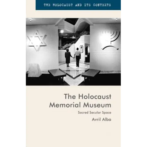 The Holocaust Memorial Museum: Sacred Secular Space - Hardcover
