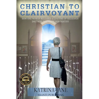 Christian to Clairvoyant: How One Woman Released a Lifetime of Religious Doctrine to Follow Her Destiny - Paperback