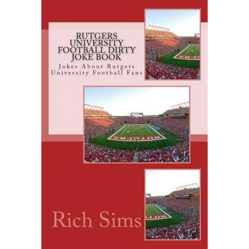 Rutgers University Football Dirty Joke Book: Jokes About Rutgers University Football Fans - Paperback