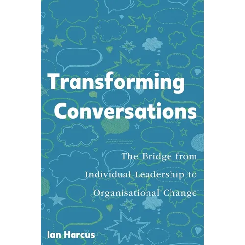 Transforming Conversations: The Bridge from Individual Leadership to Organisational Change - Paperback