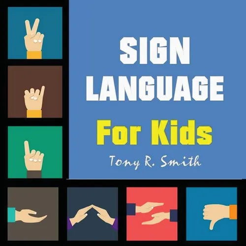 Sign Language for Kids: Learn to Sign the Quick and Easy way (100 Pages) - Paperback