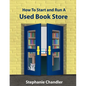 How to Start and Run a Used Bookstore: A Bookstore Owner's Essential Toolkit with Real-World Insights, Strategies, Forms, and Procedures - Paperback