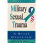 Military Sexual Trauma: A Brief Overview - Paperback