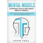 Mental Models: Change Your Mind Improving Decision Making Skills and Critical Thinking, Solve Problems Faster and Control Your Life w - Paperback