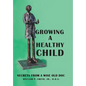 Growing a Healthy Child: Secrets from a Wise Old Doc - Hardcover