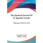 The Spiritual Journal Of St. Ignatius Loyola: February, 1544 To 1545 - Paperback
