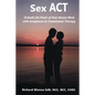 Sex ACT: Unleash the Power of Your Sexual Mind with Acceptance & Commitment Therapy - Paperback