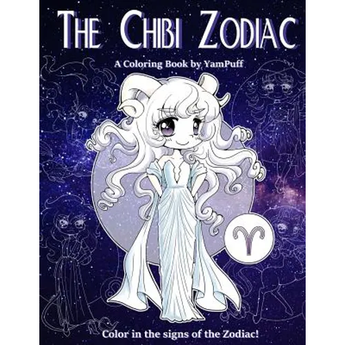The Chibi Zodiac: A Kawaii Coloring Book by YamPuff featuring the Astrological Star Signs as Chibis - Paperback