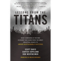 Lessons from the Titans: What Companies in the New Economy Can Learn from the Great Industrial Giants to Drive Sustainable Success - Hardcover