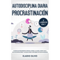 Autodisciplina diaria y procrastinación 2 libros en 1: Olvídate de pensamientos apáticos, elimina la flojera, rompe con el ciclo de distracciones y ha - Hardcover