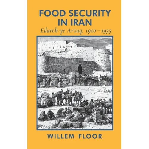 Food Security in Iran: Edareh-ye Arzaq, 1910-1935 - Hardcover