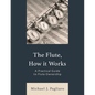 The Flute, How It Works: A Practical Guide to Flute Ownership - Paperback