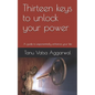 Thirteen keys to unlock your power: A guide to exponentially enhance your life - Paperback