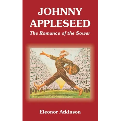 Johnny Appleseed: The Romance of the Sower - Paperback