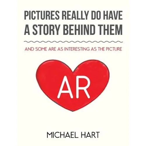 Pictures Really Do Have A Story Behind Them: And Some Are as Interesting as the Picture - Paperback