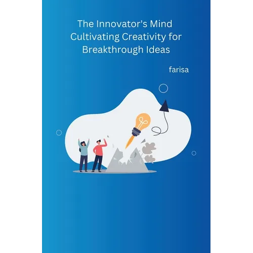 The Innovator's Mind Cultivating Creativity for Breakthrough Ideas - Paperback