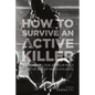 How to Survive an Active Killer: An Honest Look at Your Role in the Age of Mass Violence - Paperback