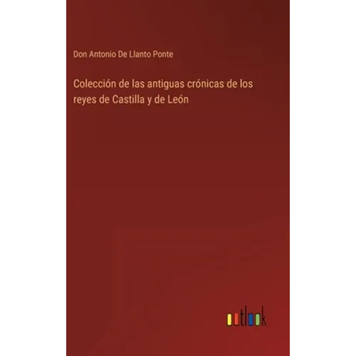 Colección de las antiguas crónicas de los reyes de Castilla y de León - Hardcover