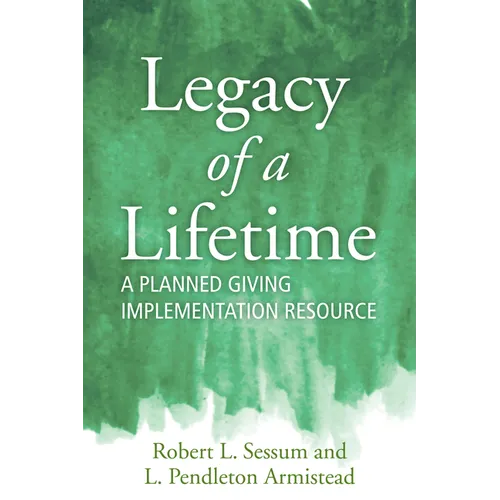Legacy of a Lifetime: A Planned Giving Implementation Resource - Paperback