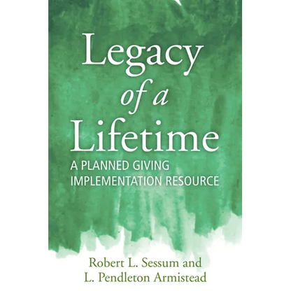 Legacy of a Lifetime: A Planned Giving Implementation Resource - Paperback