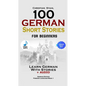 100 German Short Stories for Beginners Learn German With Stories + Audio: (German Edition Foreign Language Book 1) - Paperback