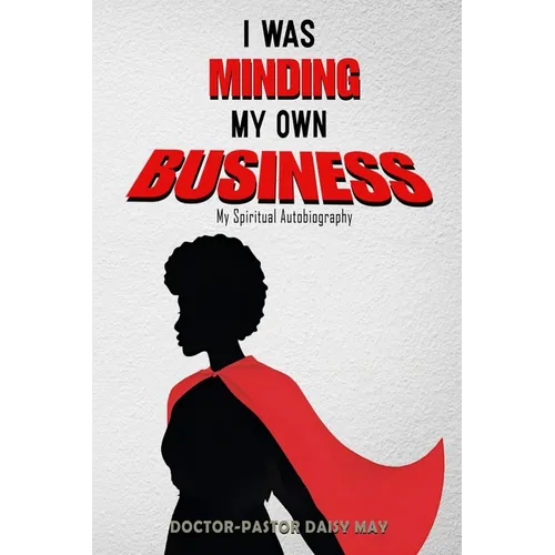 I was MInding my Own Business (My Spiritual Autobiography) - Paperback