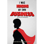 I was MInding my Own Business (My Spiritual Autobiography) - Paperback