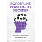 Borderline Personality Disorder: A Guide to Understanding and Managing BPD - Paperback