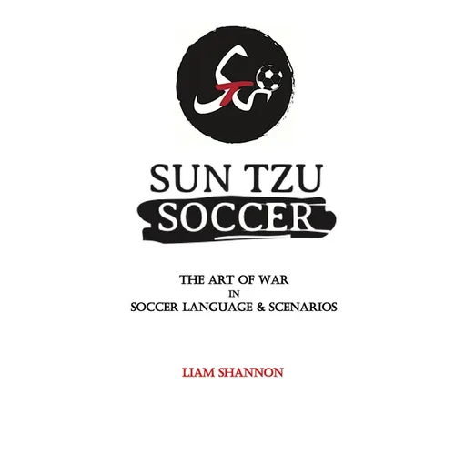 Sun Tzu Soccer: The Art of War in Soccer Language & Scenarios - Paperback